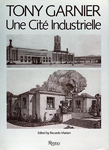 Imagen de archivo de Tony Garnier: Une Cite Industrielle a la venta por Granada Bookstore,            IOBA