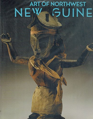 Art of Northwest New Guinea: From Geelvink Bay, Humboldt Bay, and Lake Sentani - Suzanne Greub [Editor]