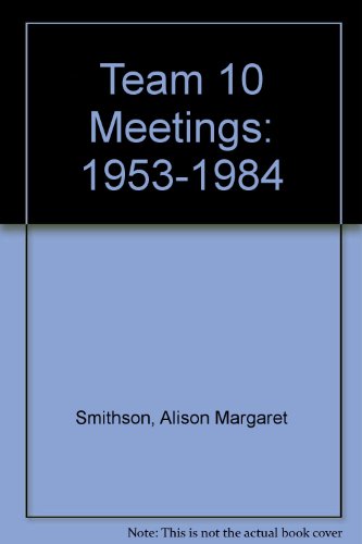 Stock image for Team 10 Meetings 1953-1981 for sale by dsmbooks