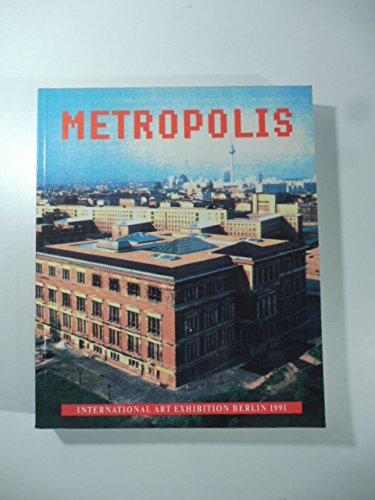 Imagen de archivo de Metropolis: International Art Exhibition, Berlin, 1991 a la venta por Jay W. Nelson, Bookseller, IOBA
