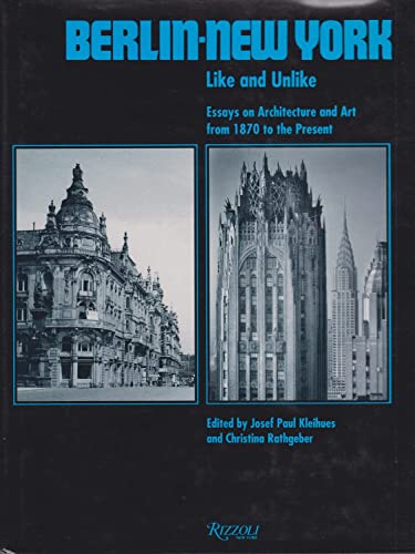 Beispielbild fr Berlin - New York. Like and Unlike. Essays on Architecture and Art from 1870 to the Present. zum Verkauf von Antiquariaat Schot