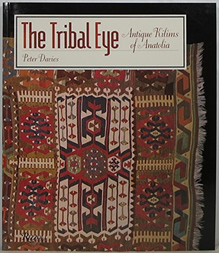 Imagen de archivo de The Tribal Eye: Antique Kilims of Anatolia a la venta por Ergodebooks
