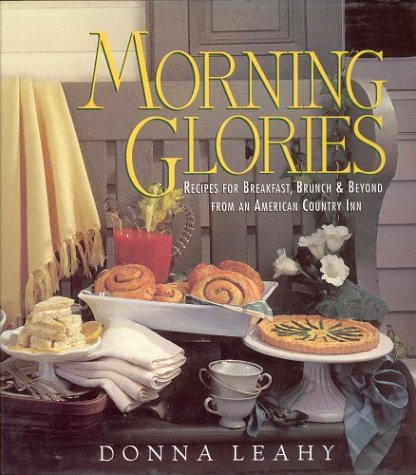 Imagen de archivo de Morning Glories : Recipes for Breakfast, Brunch and Beyond from an American Country Inn a la venta por Better World Books