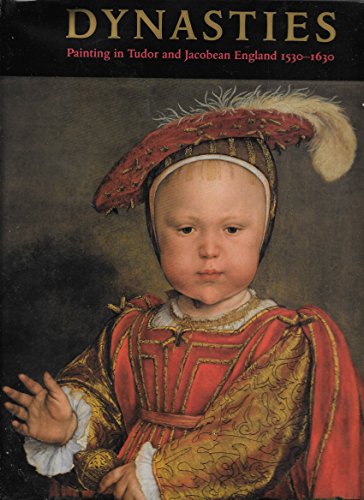 Imagen de archivo de Dynasties: Painting in Tudor and Jacobean England 1530-1630 a la venta por Wonder Book