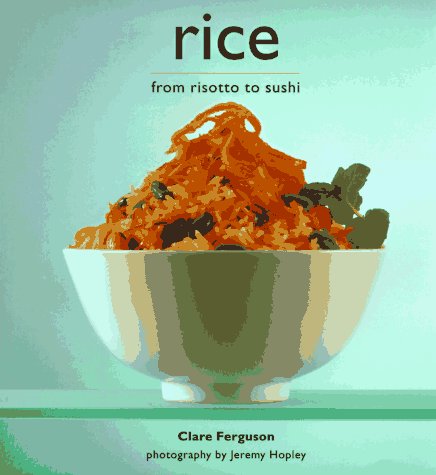 Stock image for Rice : From Risotto to Sushi for sale by Crotchety Rancher's Books