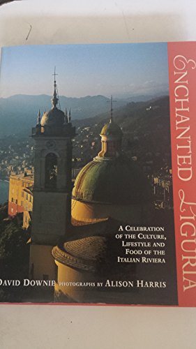 Imagen de archivo de Enchanted Liguria: The Glorious Lifestyle Art and Food of the Italian Riviera a la venta por WorldofBooks