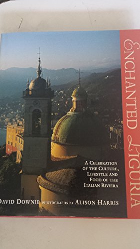 Stock image for Enchanted Liguria : A Celebration of the Culture, Lifestyle and Food of the Italian Riviera for sale by Better World Books: West