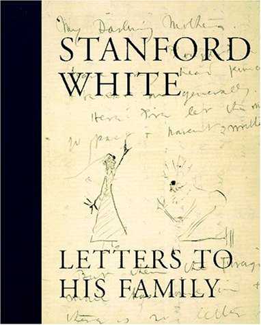 Stanford White. Letters to His Family Including a a Selection of Letters to Augustus Saint-Gaudens