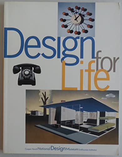 9780847820306: Design for Life: Our Daily Lives, the Spaces We Shape, and the Ways We Communicate, As Seen Through the Collections of the Cooper Hewitt National Design Museum