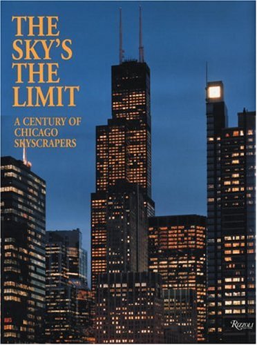 Beispielbild fr The Sky's the Limit : A Century of Chicago Skyscrapers zum Verkauf von Better World Books