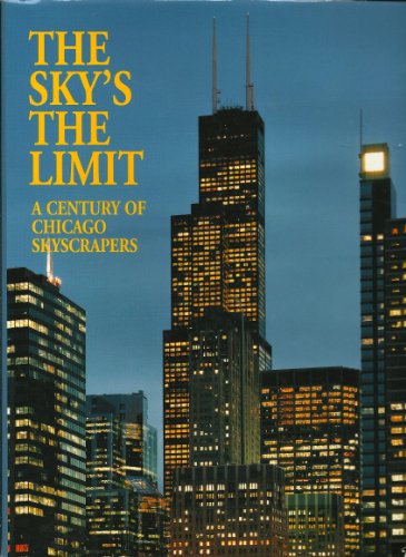 Imagen de archivo de The Sky's the Limit : A Century of Chicago Skyscrapers a la venta por Better World Books