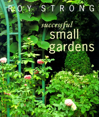 Stock image for Successful Small Gardens: New Designs for Time-Conscious Gardeners for sale by HPB-Emerald