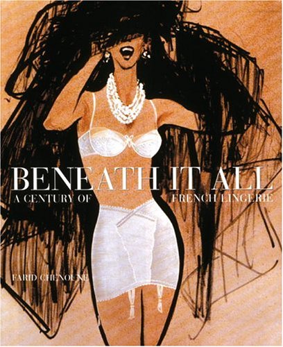 Beispielbild fr Beneath It All: 100 Years of French Elegance zum Verkauf von ThriftBooks-Atlanta