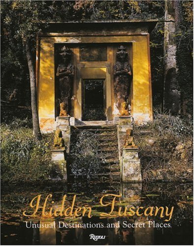 9780847822232: Hidden Tuscany: Unusual Destinations and Secret Places