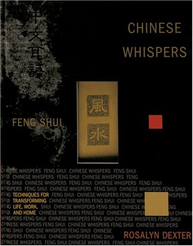 Stock image for Chinese Whispers : Feng Shui Techniques for Transforming Life, Work, and Home for sale by Better World Books