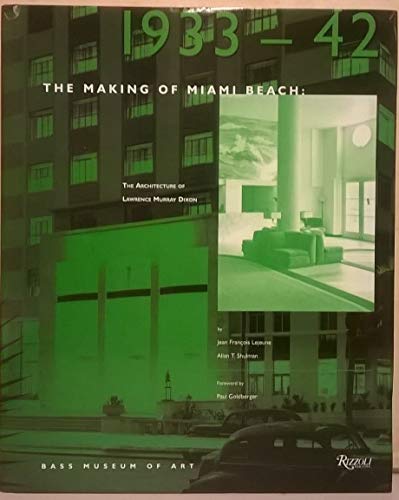 The Making of Miami Beach: 1933 1942: The Architecture of Lawrence Murray Dixon (9780847822805) by Lejeune, Jean-Francois; Shulman, Allan