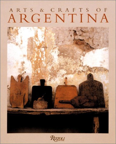 Beispielbild fr ARTS & CRAFTS OF ARGENTINA HIDDEN TREASURES FROM THE ARGENTINE HIGHLANDS zum Verkauf von Worlds End Bookshop (ABA, PBFA, ILAB)