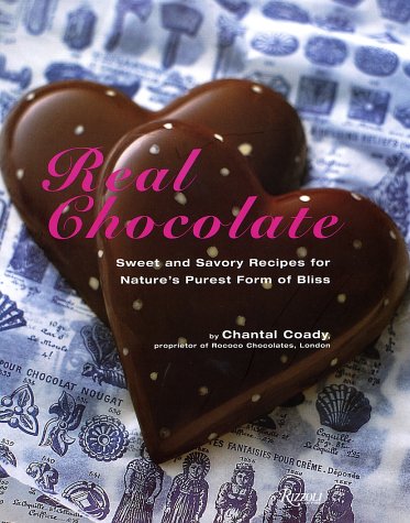 9780847825158: Real Chocolate: Sweet and Savory Recipes for Nature's Purest Form of Bliss