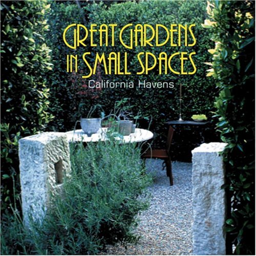 Imagen de archivo de Great Gardens in Small Spaces: California Havens a la venta por ThriftBooks-Atlanta