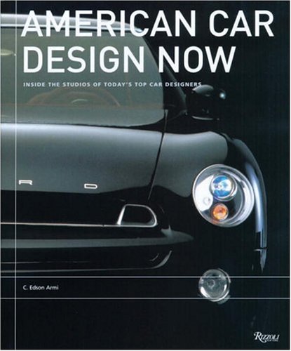 9780847825400: American Car Design Now: Inside the Studios of Today's Top Car Designers: Inside the Studios of America's Top Car Designers