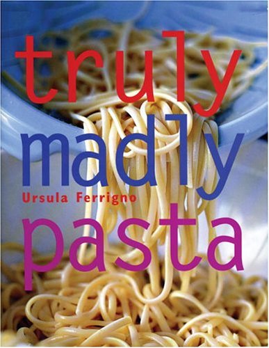 Imagen de archivo de Truly, Madly Pasta: The Ultimate Book for Pasta Lovers a la venta por Wonder Book