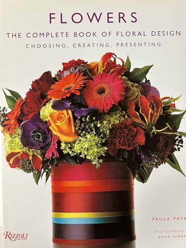 Beispielbild fr Flowers: The Complete Book of Floral Design zum Verkauf von Bookmans