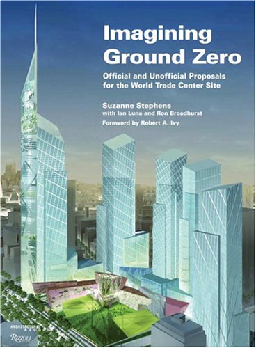 Stock image for Imagining Ground Zero: The Official and Unofficial Proposals for the World Trade Center Site for sale by HPB-Diamond