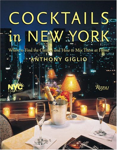 Beispielbild fr Cocktails in New York: Where to Find 100 Classics and How to Mix Them at Home: Where to Enjoy 100 Legendary Drinks and How to Make Them at Home zum Verkauf von medimops