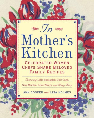 Beispielbild fr In Mother's Kitchen: Celebrated Women Chefs Share Beloved Family Recipes zum Verkauf von Idaho Youth Ranch Books