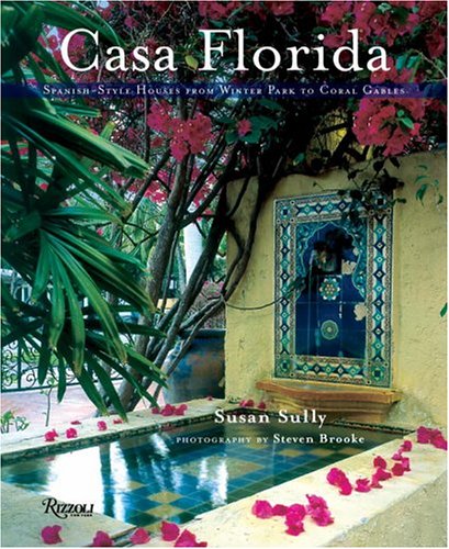 Beispielbild fr Casa Florida: Spanish-Style Houses from Winter Park to Coral Gables zum Verkauf von Books of the Smoky Mountains