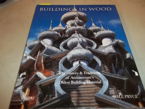 Imagen de archivo de Buildings in Wood: The History & Traditions of Architechture's Oldest Building Material a la venta por ThriftBooks-Atlanta