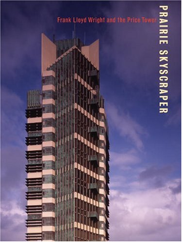 9780847827541: Prairie Skyscraper: Frank Lloyd Wright's Price Tower: Frank Lloyd Wrigth's Price Tower