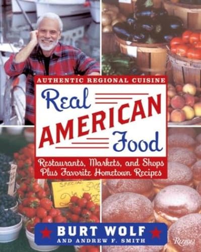 9780847827923: Real American Food: Restaurants, Markets, and Shops Plus Favorite Hometown Recipes: A culinary tour of the United States