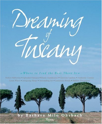 Imagen de archivo de Dreaming of Tuscany: Where to Find the Best There Is: Perfect Hilltowns; Splendid Palazzos; Rustic Farmhouses; Glorious Gardens; Authentic Cuisine; Great Wines; Intriguing Shops; a la venta por SecondSale