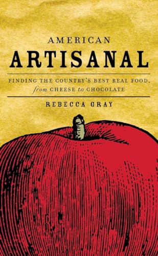 Imagen de archivo de American Artisanal: Finding the Country's Best Real Food, from Cheese to Chocolate a la venta por SecondSale