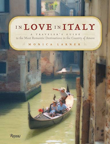 Stock image for In Love in Italy: A Traveler's Guide to the Most Romantic Destinations in the Country of Amore for sale by SecondSale