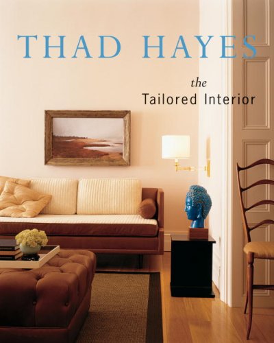 Beispielbild fr Thad Hayes: The Tailored Interior zum Verkauf von Klondyke