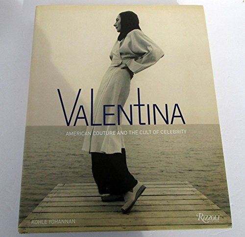 Valentina: American Couture and the Cult of Celebrity (9780847830831) by Yohannan, Kohle