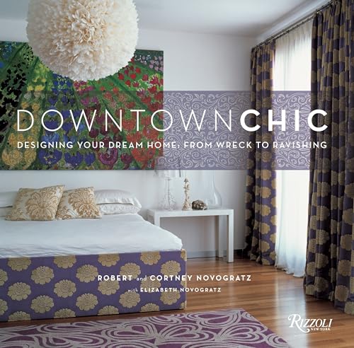 Stock image for Downtown Chic: Designing Your Dream Home: From Wreck to Ravishing for sale by WorldofBooks