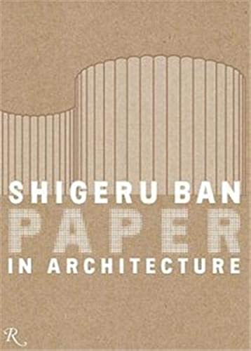 Shigeru Ban: Paper in Architecture: Paper Architecture - Miyake, Riichi, Ian Luna und Lauren A. Gould