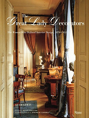 The Great Lady Decorators: The Women Who Defined Interior Design, 1870-1955