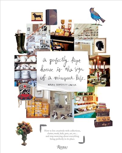 9780847833658: Perfectly Kept House is the Sign of A Misspent Life: How to live creatively with collections, clutter, work, kids, pets, art, etc... and stop worrying about everything being perfectly in its place.