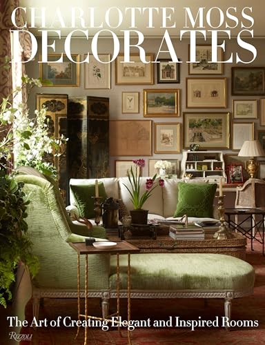 Imagen de archivo de Charlotte Moss Decorates: The Art of Creating Elegant and Inspired Rooms a la venta por HPB-Ruby