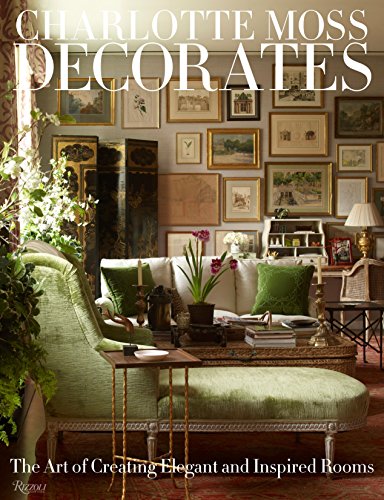 9780847833696: Charlotte Moss Decorates: The Art of Creating Elegant and Inspired Rooms