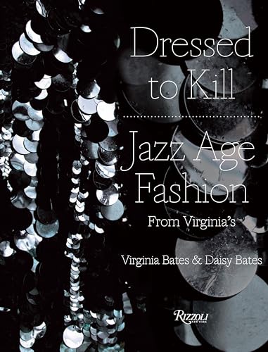 9780847834136: Dressed to Kill: Virginia's Jazz Age Fashion