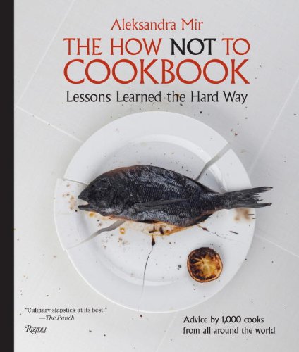 Stock image for The How Not to Cookbook: Lessons Learned the Hard Way for sale by Ergodebooks