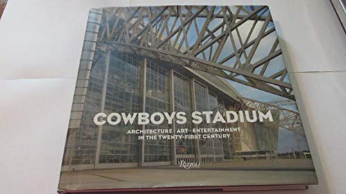 9780847835362: Cowboys Stadium: Architecture, Art, Entertainment in the Twenty-First Century