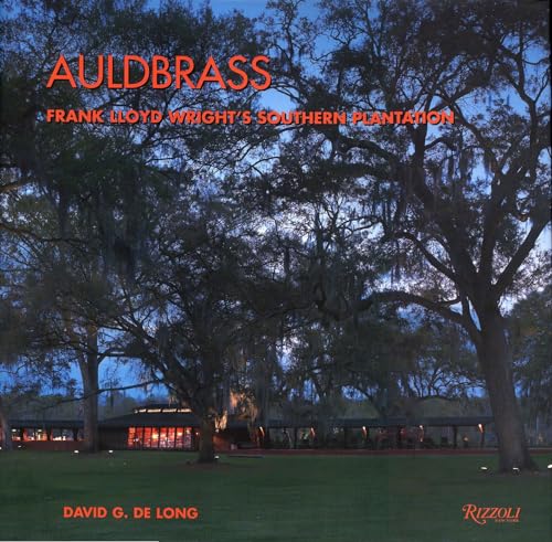 Auldbrass: Frank Lloyd Wright's Southern Plantation (9780847836161) by De Long, David G.