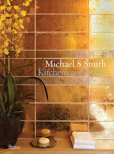 9780847836772: Michael S. Smith Kitchens and Baths: The Dressing Room to the Breakfast Room: Inspiration, Process, and Design