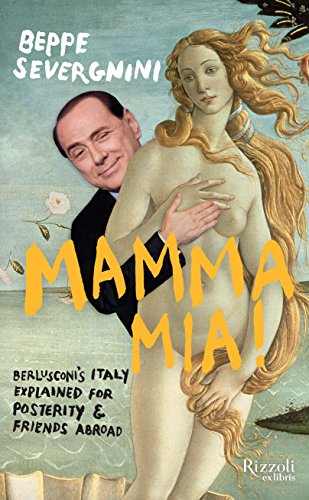 Beispielbild fr Mamma Mia! Berlusconi's Italy Explained for Posterity and Friends Abroad zum Verkauf von WorldofBooks